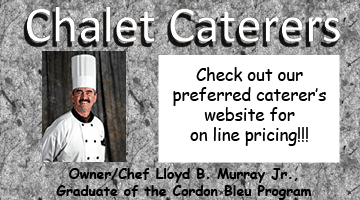 Chalet Caterers are our preferred caterer. (Link deactivated.  Site is not live.)